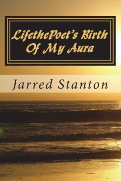 Cover for Jarred Stanton · Lifethepoet's Birth of My Aura (Paperback Book) (2018)