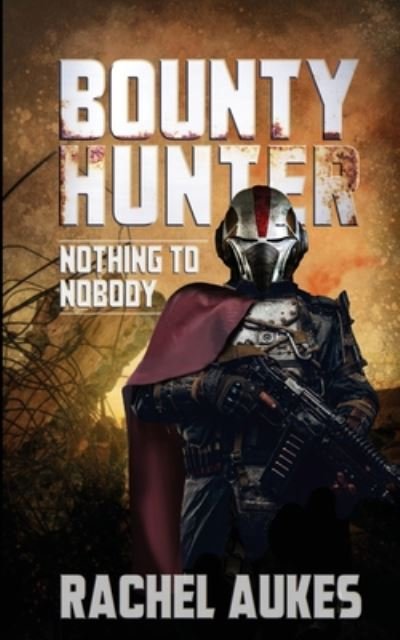Cover for Aukes Rachel Aukes · Bounty Hunter: Nothing to Nobody - Bounty Hunter (Pocketbok) (2020)