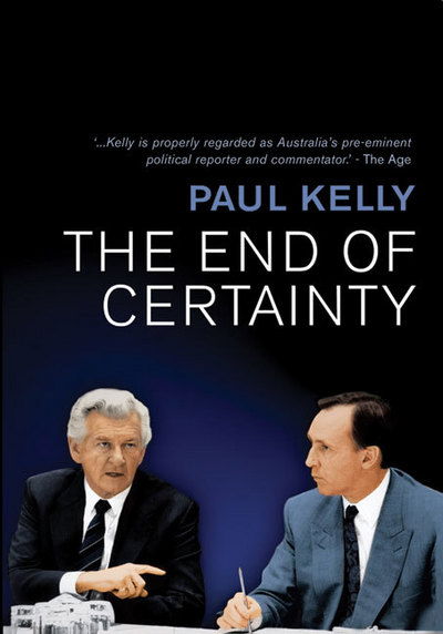 Cover for Paul Kelly · The End of Certainty: Power, Politics &amp; Business in Australia (Pocketbok) (2008)