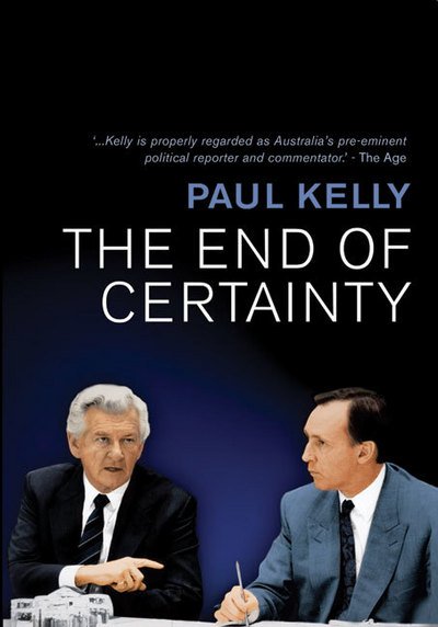 Cover for Paul Kelly · The End of Certainty: Power, Politics &amp; Business in Australia (Paperback Bog) (2008)