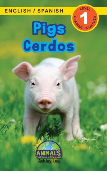 Cover for Ashley Lee · Pigs / Cerdos: Bilingual (English / Spanish) (Ingles / Espanol) Animals That Make a Difference! (Engaging Readers, Level 1) - Animals That Make a Difference! Bilingual (English / Spanish) (Ingles / Espanol) (Hardcover bog) [Large type / large print edition] (2021)