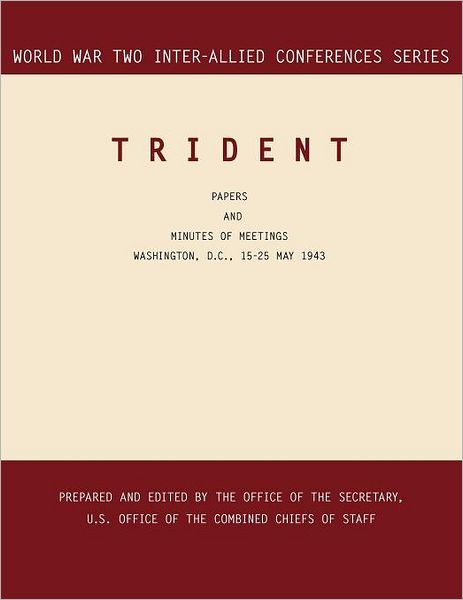 Trident: Washington, D.c., 15-25 May 1943 (World War II Inter-allied Conferences Series) - Combined Chiefs of Staff - Books - MilitaryBookshop.co.uk - 9781780393988 - May 2, 2011