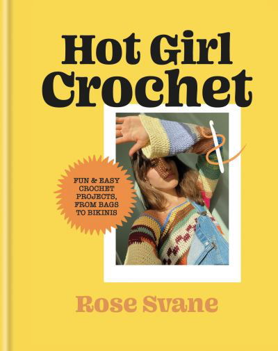 Cover for Rose Svane · Hot Girl Crochet: Fun &amp; easy crochet projects, from bags to bikinis (Hardcover Book) (2024)