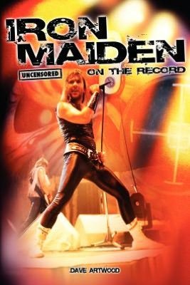 Iron Maiden - Uncensored on the Record - Dave Artwood - Livros - Bookzine Company Ltd - 9781781581988 - 16 de agosto de 2012