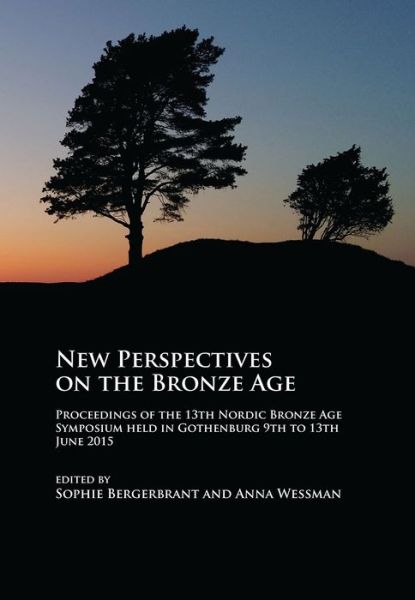 Cover for New Perspectives on the Bronze Age: Proceedings of the 13th Nordic Bronze Age Symposium held in Gothenburg 9th to 13th June 2015 (Paperback Book) (2017)