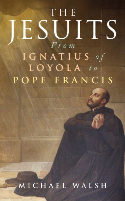 Cover for Michael Walsh · The Jesuits: From Ignatius of Loyola to Pope Francis (Taschenbuch) (2022)