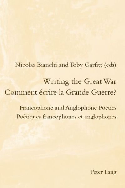 Cover for Writing the Great War / Comment ecrire la Grande Guerre?: Francophone and Anglophone Poetics / Poetiques francophones et anglophones - Romanticism and After in France/le Romantisme et Apres en France (Paperback Book) [New edition] (2017)