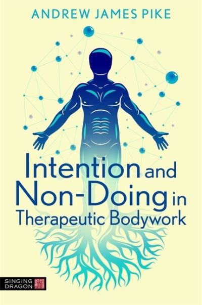 Cover for Andrew Pike · Intention and Non-Doing in Therapeutic Bodywork (Pocketbok) (2021)