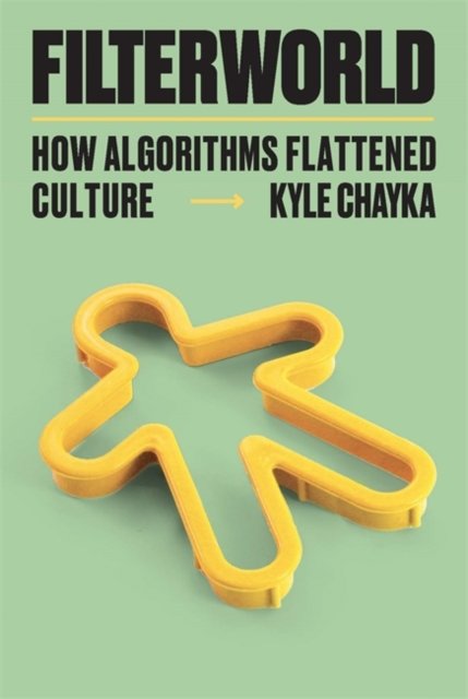 Filterworld: How Algorithms Flattened Culture - Kyle Chayka - Books - Bonnier Books Ltd - 9781788706988 - January 23, 2024