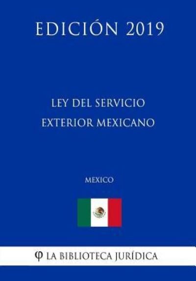Cover for La Biblioteca Juridica · Ley del Servicio Exterior Mexicano (Mexico) (Edicion 2019) (Taschenbuch) (2019)