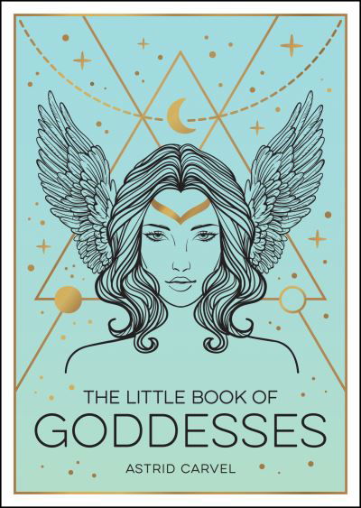 Cover for Astrid Carvel · The Little Book of Goddesses: An Empowering Introduction to Glorious Goddesses (Paperback Book) (2022)