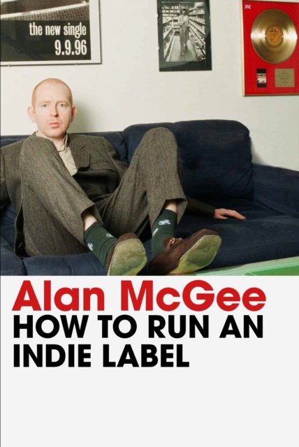 How to Run an Indie Label - Alan McGee - Livros - Atlantic Books - 9781838957988 - 5 de setembro de 2024