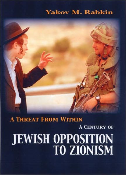 Cover for Yakov M. Rabkin · A Threat from Within: A Century of Jewish Opposition to Zionism (Hardcover Book) (2006)