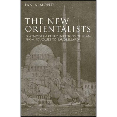 Cover for Ian Almond · The New Orientalists: Postmodern Representations of Islam from Foucault to Baudrillard (Paperback Book) (2007)