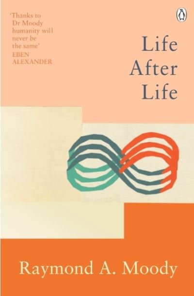 Life After Life: The bestselling classic on near-death experience - Rider Classics - Dr Raymond Moody - Livres - Ebury Publishing - 9781846046988 - 6 janvier 2022