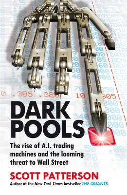 Cover for Scott Patterson · Dark Pools: The rise of A.I. trading machines and the looming threat to Wall Street (Taschenbuch) (2013)