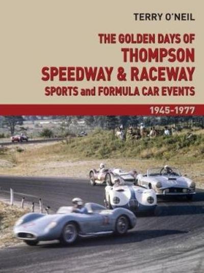 Cover for Terry O'Neill · The Golden Days of Thompson Speedway &amp; Raceway: Sports and Formula Car Events 1945-1977 (Hardcover Book) (2018)