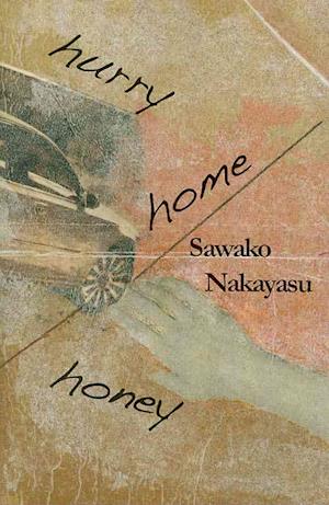 Cover for Sawako Nakayasu · Hurry home honey (Book) (2009)