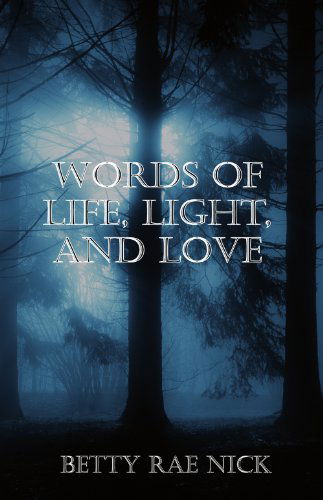 Cover for Betty Rae Nick · Words of Life, Light, and Love (Paperback Book) (2011)