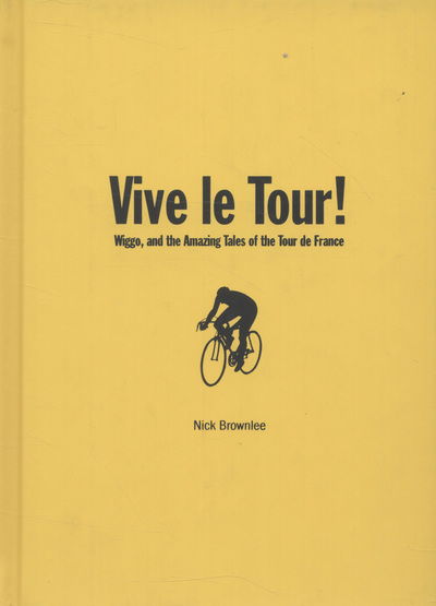 Cover for Nick Brownlee · Vive le Tour!: Wiggo, and the Amazing Tales of the Tour de France (Hardcover Book) (2013)