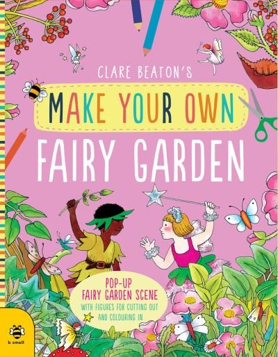 Make Your Own Fairy Garden - Make Your Own - Clare Beaton - Boeken - b small publishing limited - 9781912909988 - 1 april 2021