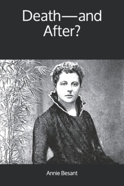 Death-and After? - Annie Besant - Kirjat - Yesterday's World Publishing - 9781912925988 - tiistai 13. elokuuta 2019