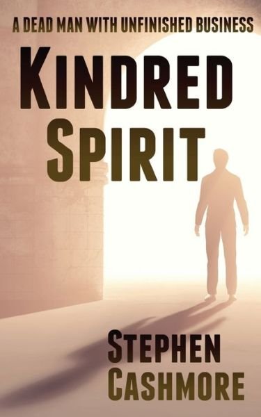 Cover for Stephen Cashmore · Kindred Spirit: A dead man with unfinished business (Paperback Book) (2021)