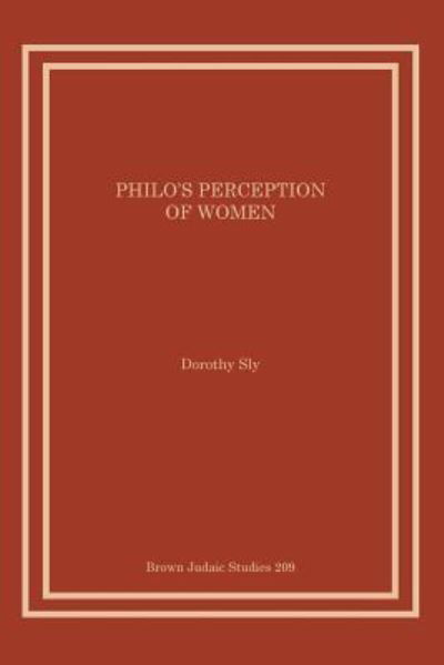 Philo's Perception of Women - Dorothy Sly - Books - Brown Judaic Studies - 9781930675988 - October 9, 2015