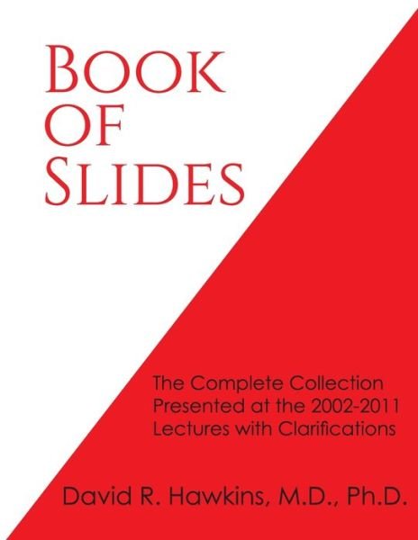 Cover for David R Hawkins · Book of Slides: The Complete Collection Presented at the 2002-2011 Lectures with Clarifications (Paperback Book) (2018)