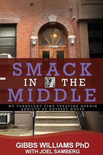 Cover for Gibbs Williams Ph D · Smack In The Middle : My Turbulent Time Treating Heroin Addicts at Odyssey House (Taschenbuch) (2019)