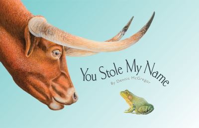 Cover for Dennis Mcgregor · You Stole My Name: The Curious Case of Animals with Shared Names - You Stole My Name Series (Hardcover Book) (2023)