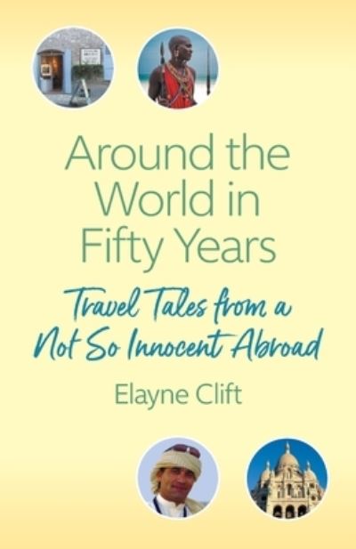 Cover for Elayne Clift · Around the World in Fifty Years (Paperback Book) (2019)