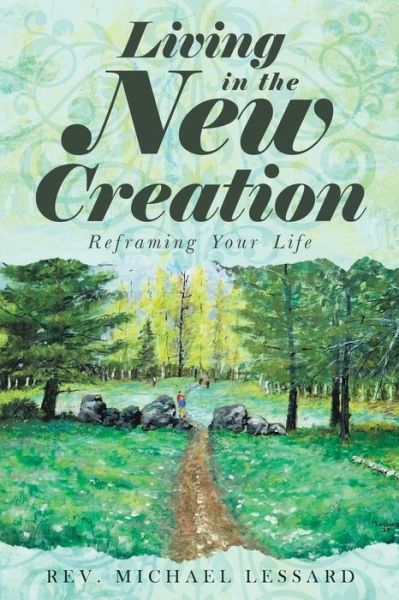 Cover for REV Michael Lessard · Living in the New Creation (Paperback Book) (2020)