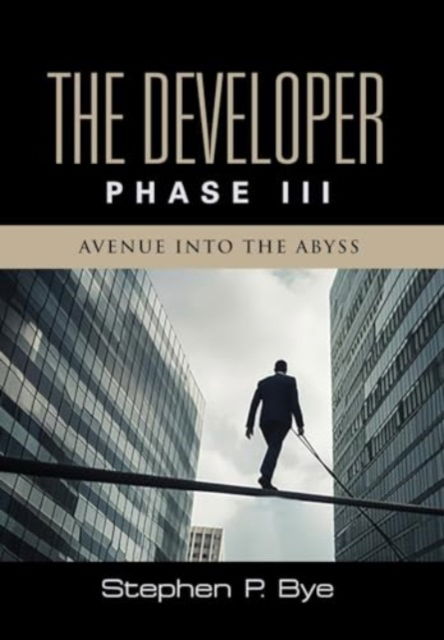 Cover for Stephen P Bye · The Developer : Phase III (Avenue into the Abyss) (Hardcover Book) (2024)