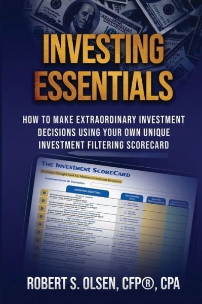 Cover for Cfp Cpa Olsen · Investing Essentials: How To Make Extraordinary Investment Decisions Using Your Own Unique Investment Filtering Scorecard (Paperback Bog) (2021)