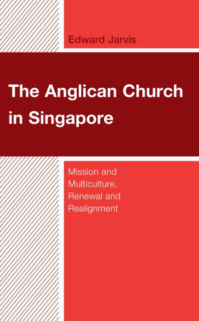 Cover for Edward Jarvis · The Anglican Church in Singapore: Mission and Multiculture, Renewal and Realignment - Anglican Studies (Hardcover Book) (2024)