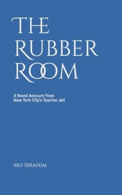 The Rubber Room - Mo Ibrahim - Livres - Independently Published - 9781980654988 - 25 mars 2018