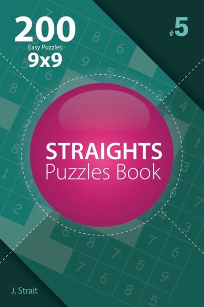 Cover for J Strait · Straights - 200 Easy Puzzles 9x9 (Volume 5) (Paperback Book) (2017)