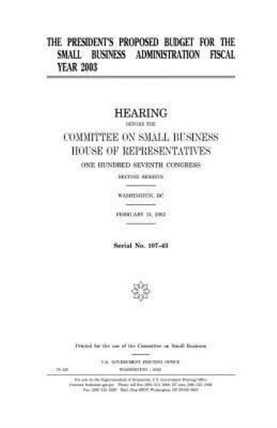 Cover for United States House of Representatives · The president's proposed budget for the Small Business Administration fiscal year 2003 (Paperback Book) (2018)