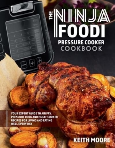 Cover for Keith Moore · The Ninja Foodi Pressure Cooker Cookbook (Paperback Book) (2021)