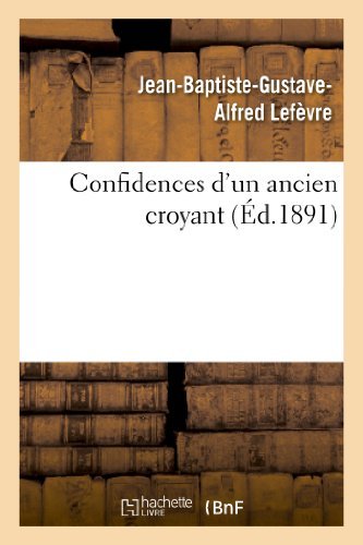 Cover for Lefevre-j-b-g-a · Confidences D Un Ancien Croyant (Pocketbok) [French edition] (2013)