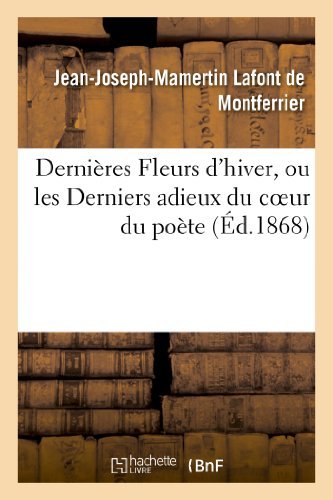 Cover for Lafont De Montferrier-j · Dernieres Fleurs D'hiver, Ou Les Derniers Adieux Du Coeur Du Poete (Paperback Book) [French edition] (2013)