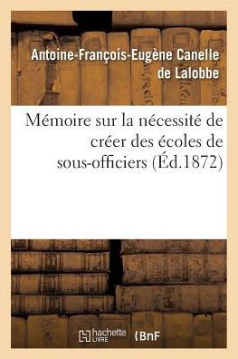 Cover for Lalobbe · Memoire Sur La Necessite De Creer Des Ecoles De Sous-officiers (Paperback Book) (2016)