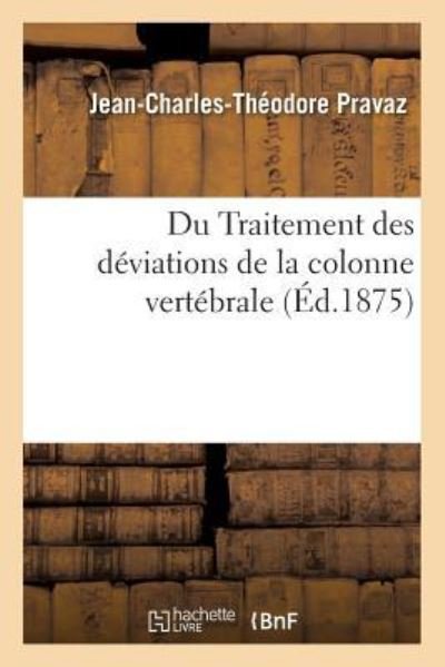 Cover for Pravaz-J-C-T · Du Traitement Des Deviations de la Colonne Vertebrale (Paperback Book) (2017)