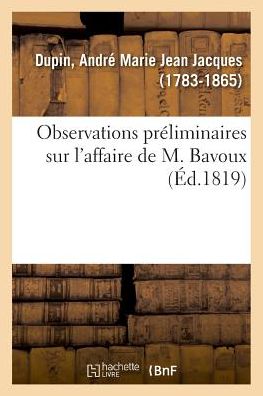 Cover for André-Marie-Jean-Jacques Dupin · Observations Preliminaires Sur l'Affaire de M. Bavoux (Paperback Book) (2018)