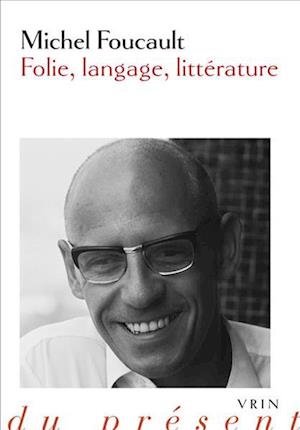 Folie, Langage, Litterature - Michel Foucault - Books - Librarie Philosophique J. Vrin - 9782711628988 - September 24, 2019