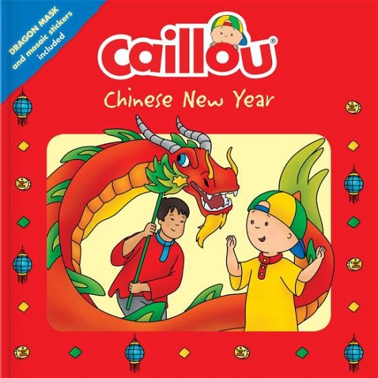 Cover for Corinne Delporte · Caillou: Chinese New Year: Dragon Mask and Mosaic Stickers Included - Playtime (Taschenbuch) (2018)
