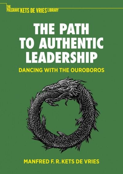 Cover for Manfred F. R. Kets de Vries · The Path to Authentic Leadership: Dancing with the Ouroboros - The Palgrave Kets de Vries Library (Gebundenes Buch) [1st ed. 2023 edition] (2022)
