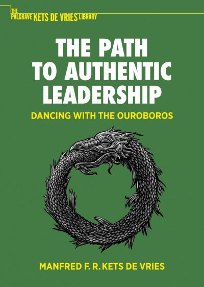 Cover for Manfred F. R. Kets de Vries · The Path to Authentic Leadership: Dancing with the Ouroboros - The Palgrave Kets de Vries Library (Hardcover bog) [1st ed. 2023 edition] (2022)