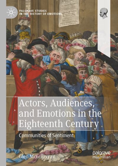 Cover for Glen McGillivray · Actors, Audiences, and Emotions in the Eighteenth Century: Communities of Sentiment - Palgrave Studies in the History of Emotions (Hardcover Book) [1st ed. 2023 edition] (2023)